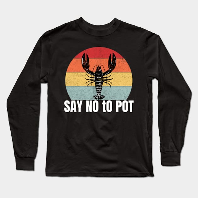 Say No to Pot - Funny Lobster Essential For Mens Long Sleeve T-Shirt by madara art1